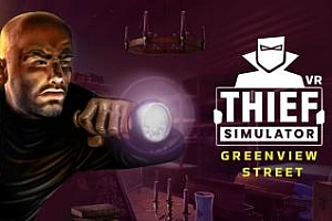 《小偷模拟器 VR–绿景街》Thief Simulator VR-Greenview Street